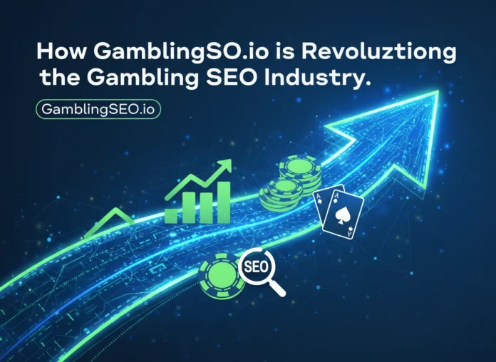How GamblingSEO.io is Revolutionizing the Gambling SEO Industry