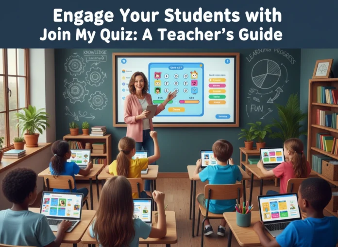 Engage Your Students with Join My Quiz: A Teacher's Guide